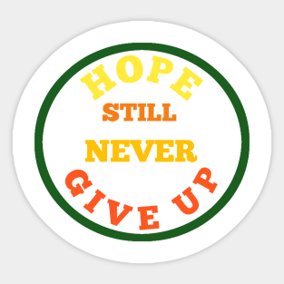 Hope still never give up new t-shirt Sticker